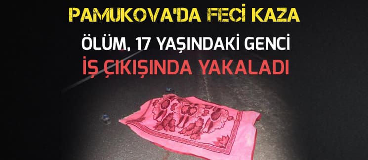 Ölüm 17 yaşındaki genci iş çıkışında yakaladı