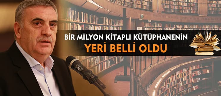 ''Bir milyon kitaplı kütüphanenin yeri hazır''