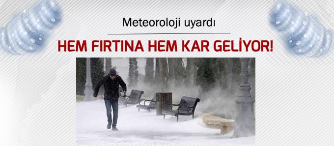 Hem kar hem fırtına geliyor