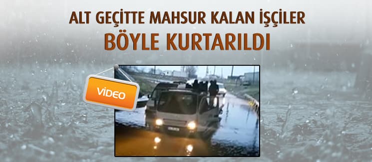Alt geçitte mahsur kalan işçiler böyle kurtarıldı