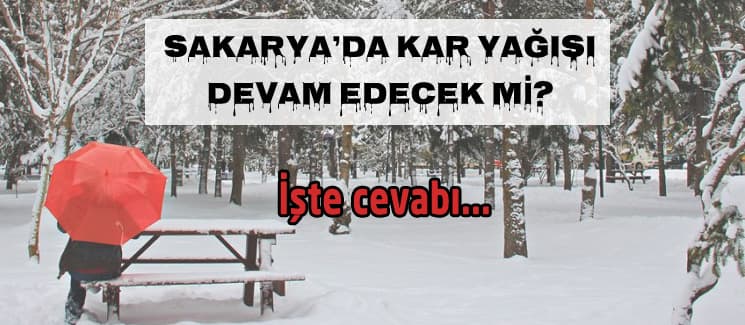 Sakarya'da kar yağışı devam edecek mi?