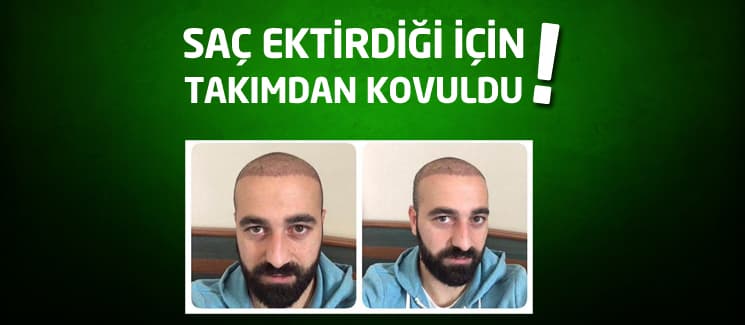 Fahri Tatan, saç ektirdiği için takımdan kovuldu