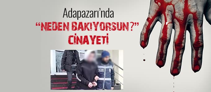 'Neden bakıyorsun?' diye bıçaklayıp öldürdü