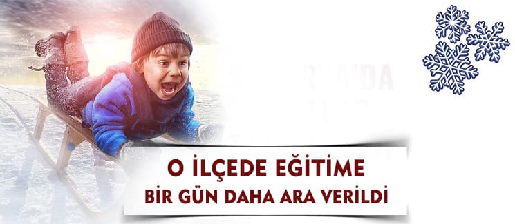 O ilçelerdeki okullar 1 gün daha tatil