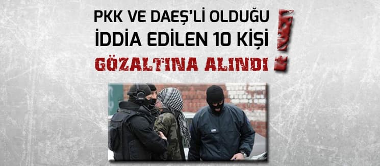PKK'lı olduğu iddia edilen şahıslar gözaltına alındı