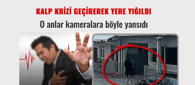 Kalp krizi anı kameralarda