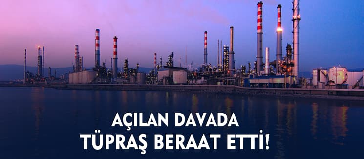TÜPRAŞ beraat etti!