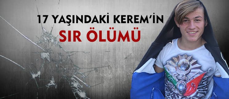17 yaşındaki Kerem'in sır ölümü!