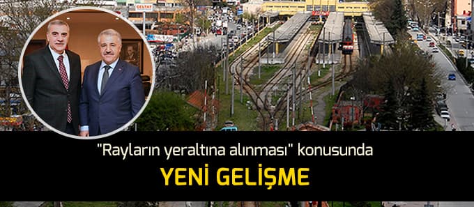 Rayların yer altına alınması için bakanla görüştü