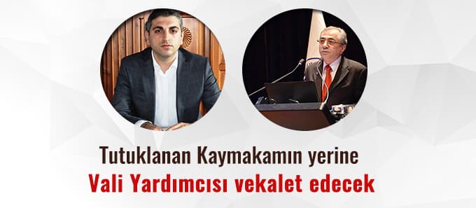 O kaymakamın yerine Vali yardımcısı vekalet edecek