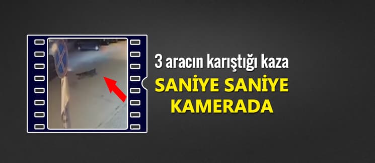 Üç aracın karıştığı trafik kazası kamerada