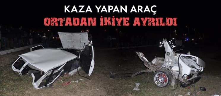 Kaza yapan araç ortadan ikiye ayrıldı!
