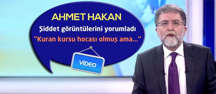 Ahmet Hakan, Kuran kursundaki görüntüler için konuştu