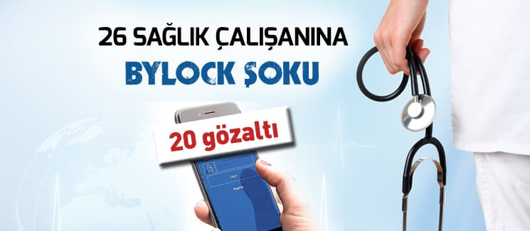 26 sağlık çalışanına ''Bylock'' şoku