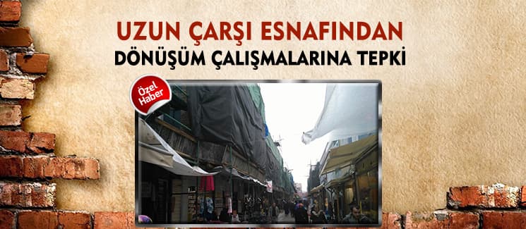 Tarihi Uzun Çarşı esnafı tepkili