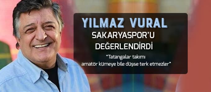 Yılmaz Vural, Sakaryaspor'u değerlendirdi