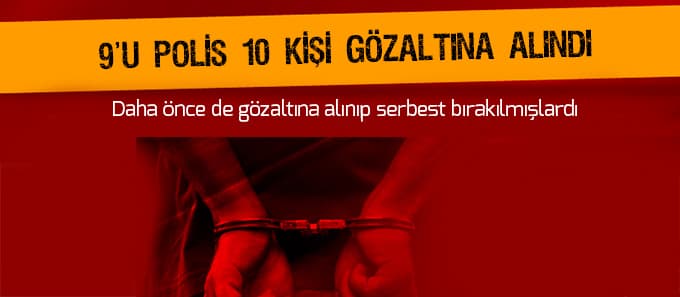 9'u polis 10 kişi gözaltına alındı