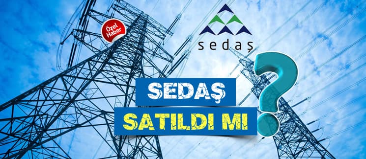 SEDAŞ, satıldı mı?