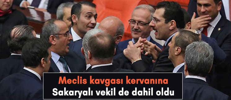 Meclis kavgası kervanına Sakaryalı vekil de katıldı