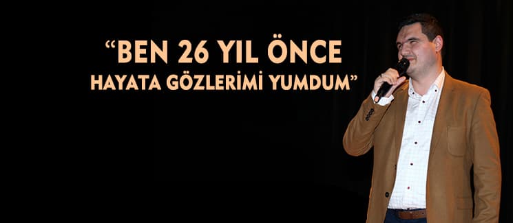 ''26 yıl önce hayata gözlerimi kapadım''