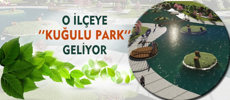 O ilçeye ''Kuğulu Park'' geliyor