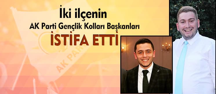 AK Partili iki Gençlik Kolları Başkanı istifa etti