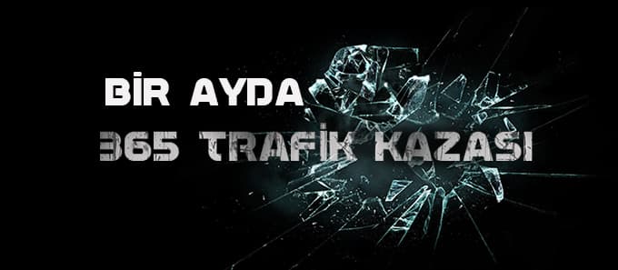 Bir ayda 365 trafik kazası...