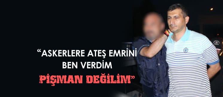 ''Askerlere ateş etmelerini ben söyledim''
