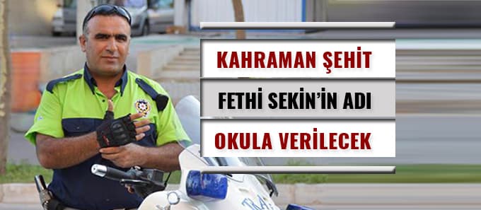 Şehit kahraman polisin adı okula verilecek