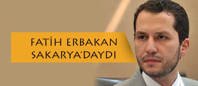 Fatih Erbakan, Sakarya'daydı