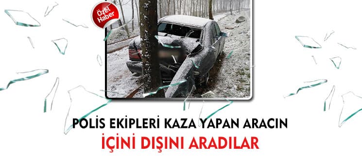 Polisler, kaza yapan araçta arama yaptı