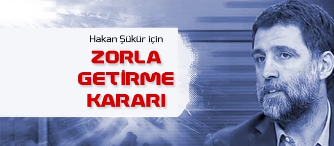 Hakan Şükür için zorla getirme kararı