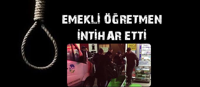 Emekli öğretmen intihar etti