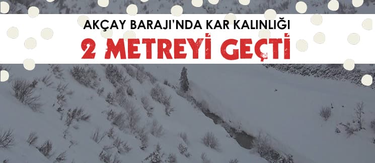 Akçay'da kar kalınlığı, 2 metreyi geçti