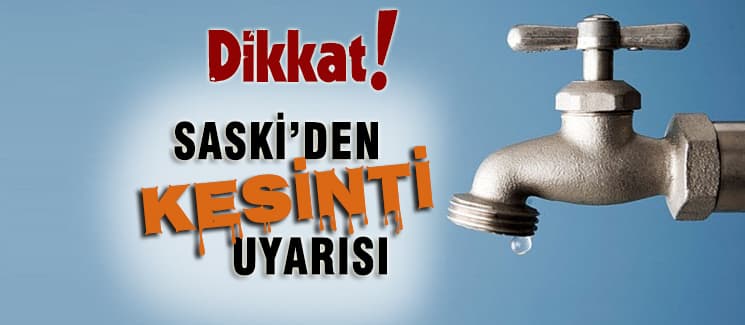 SASKİ'den kesinti uyarısı