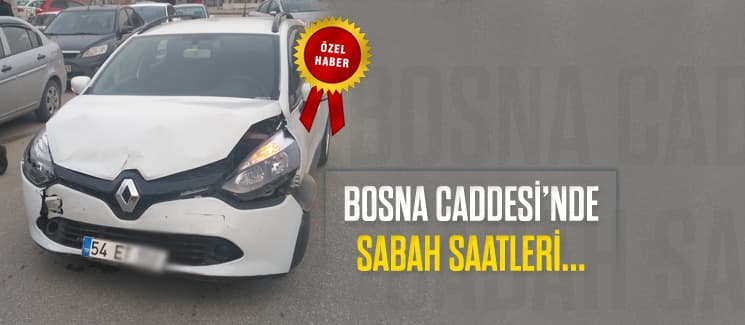 Bosna Caddesi'nde sabah saatleri...