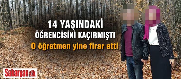 Öğrencisini kaçıran öğretmen yine firar etti