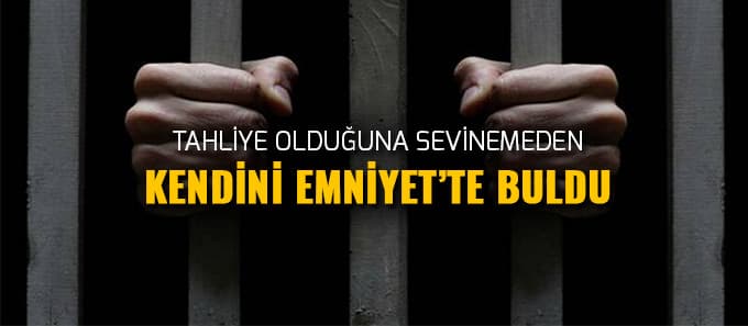 Tahliye olduğuna sevinemeden kendini Emniyet'te buldu