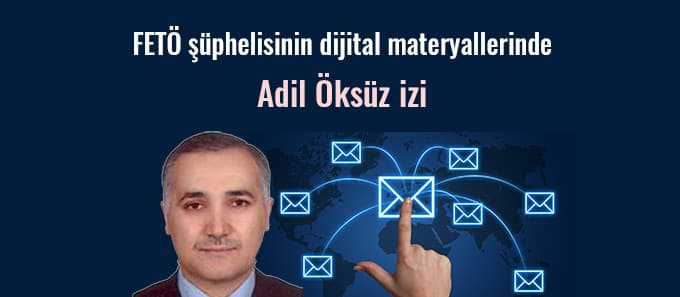 FETÖ şüphelisinin dijital materyallerinde Adil Öksüz izi
