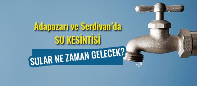 Adapazarı ve Serdivan'da su kesintisi