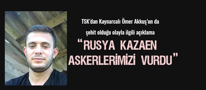 TSK: "Rusya kazaen askerlerimizi vurdu"