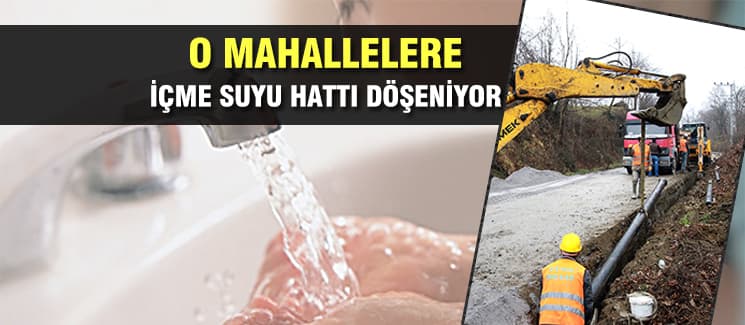 O mahalleler içme suyu hattına kavuşuyor