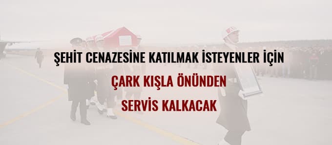 Şehit cenazesine katılmak isteyenlere servis