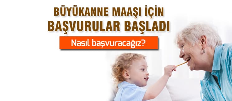 Büyükanne maaşı için başvurular başladı