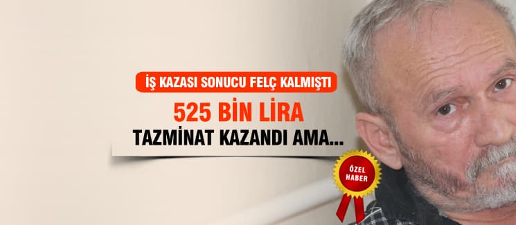 İş kazası sonucu felç kaldı, açtığı davayı kazandı ama...