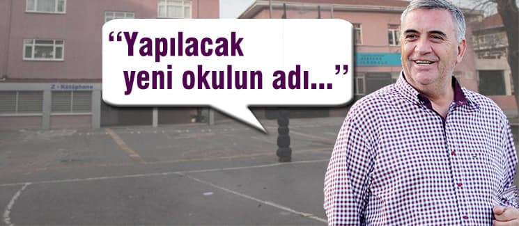 ''Yeni okulun adı...''