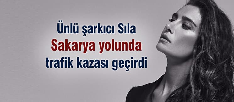 Sıla, Sakarya yolunda trafik kazası geçirdi