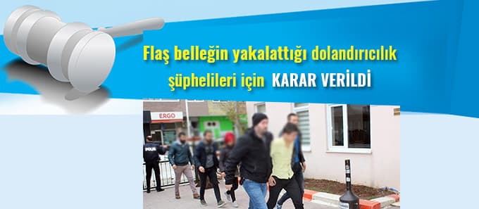 Flaş belleğin yakalattığı dolandırıcılar için karar