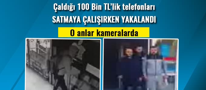 Çaldığı 100 Bin TL'lik telefonu satmaya çalışırken yakalandı