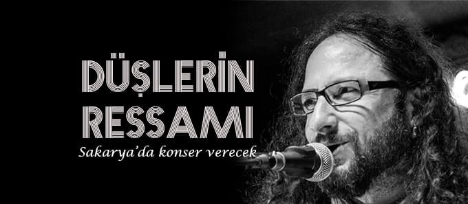 Düşlerin ressamı Sakarya'ya geliyor